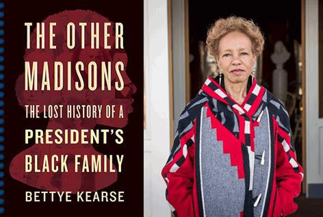 Photo of author Bettye Kearse and her recently published book, The Other Madisons: The Lost History of a President's Black Family.